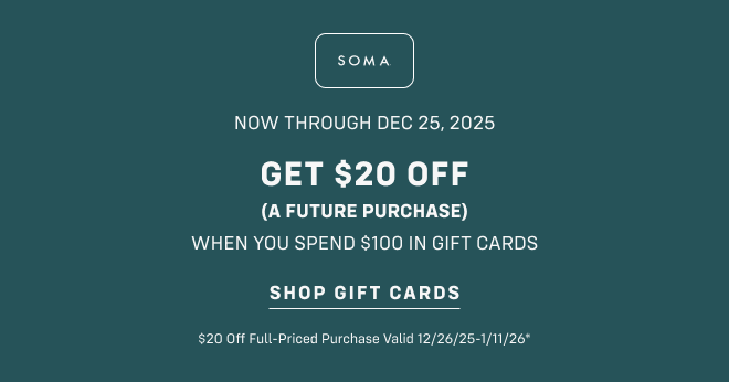 Now through Dec 25, 2025 Get $20 off (a future purchase) WHEN YOU SPEND $100 IN GIFT CARDS Shop gift cards $20 Off Full-Priced Purchase Valid 12/26/25-1/11/26* 