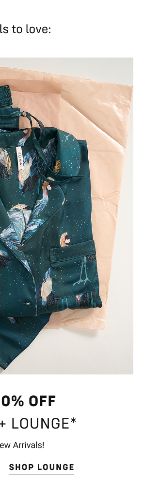 Up to 40% OFF Pajamas + Lounge (Includes New Arrivals!) Shop Lounge In Stores + Online  |  Exclusions apply*