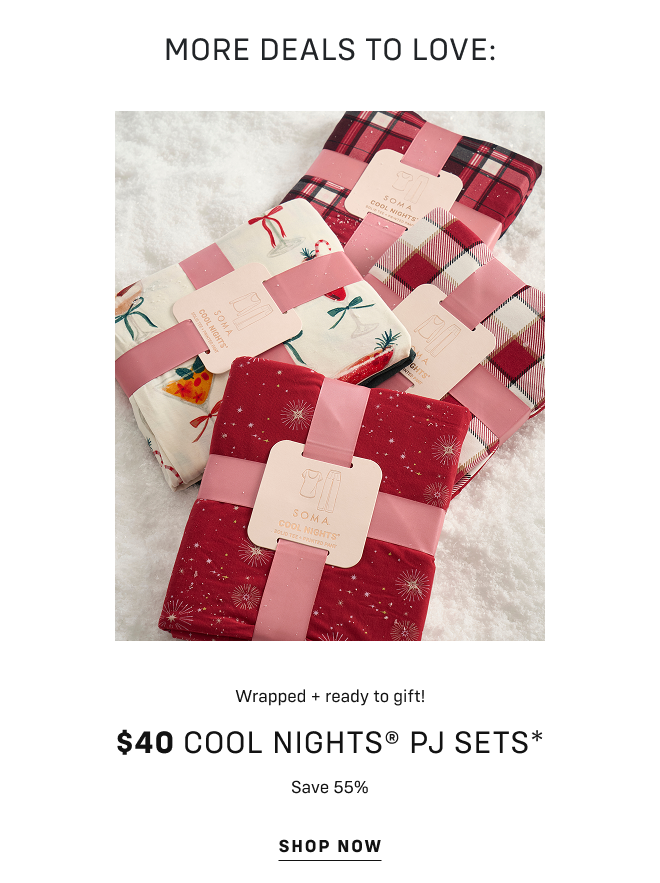 More Deals to Love: Wrapped + ready to gift! $40 Cool nights® pj sets* Save 55% Shop now