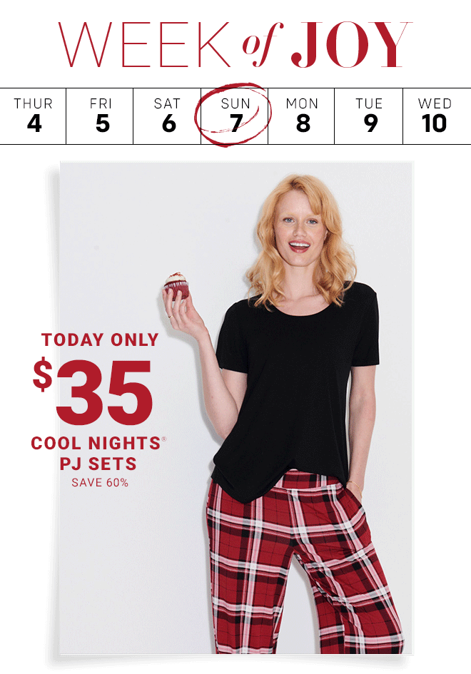 Week of Joy Today's Deal $35 Cool Nights Sets. Shop Now In Stores + Online  |  Select Styles*