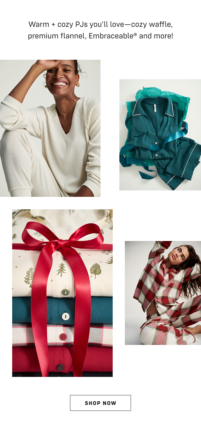 Warm + cozy PJs you’ll love—cozy waffle, premium flannel, Embraceable® and more! Shop Now