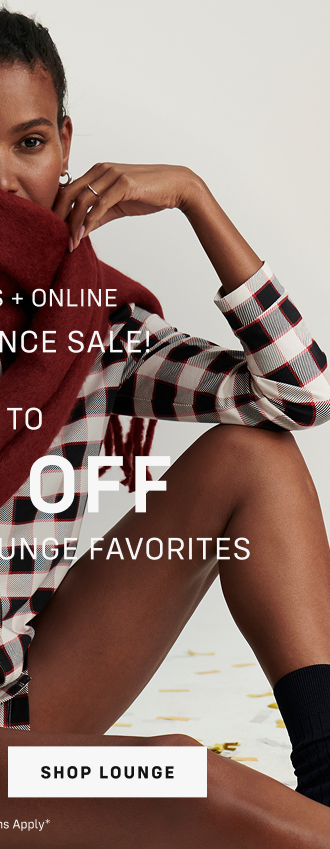 IN STORES + ONLINE Last chance sale! Up to 60% OFF Holiday PJ + lounge favorites Shop Lounge Exclusions apply*