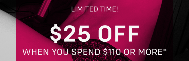Limited time! $25 off when you spend $110+ online only   |   Exclusions apply*
