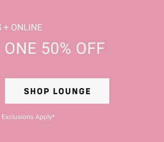 In stores + online Buy one, get one 50% off Shop lounge   |  full-price styles  |  Exclusions apply*