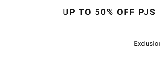 Up to 50% off PJs Exclusions apply*