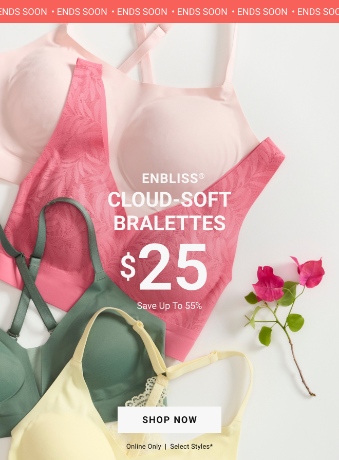 Ends Soon. Enbliss Cloud-Soft Bralettes $25. Shop Now. Online Only | Select styles*