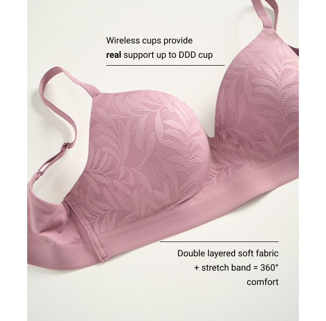 Wireless cups provide real support up to DDD cup Double layered soft fabric + stretch band = 360° comfort