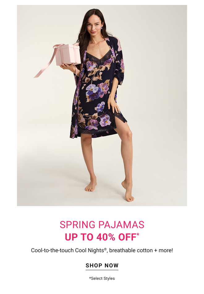 Spring pajamas up to 40% off* Cool-to-the-touch Cool Nights, breathable cotton + more! Shop Now *Select styles