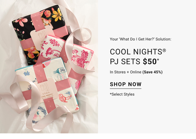 Your ‘What Do I Get Her?’ Solution: Cool nights® PJ Sets $50 In stores + online (save 45%) Shop now select styles*