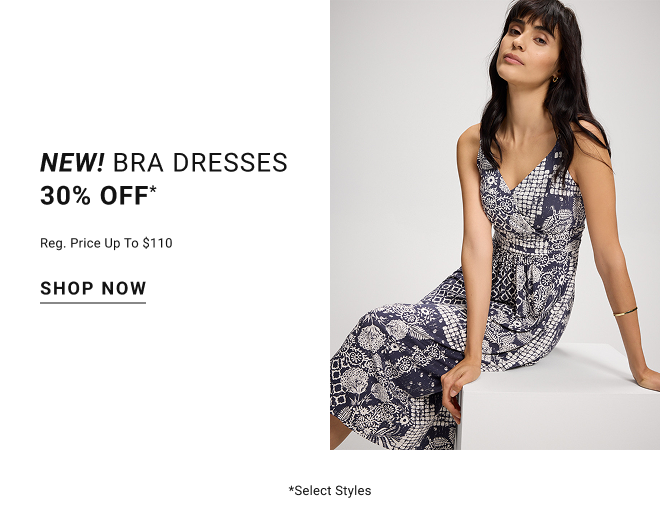 NEW! Bra Dresses 30% off* Reg. Price up to $110 shop now *Select styles
