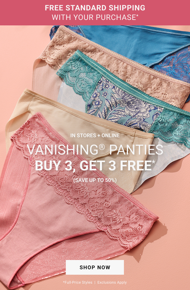 FREE STANDARD SHIPPING WITH YOUR PURCHASE* In stores + online Vanishing® panties. Buy 3, Get 3 FREE * (Save up to 50%) *full-price styles  |  Exclusions apply. 