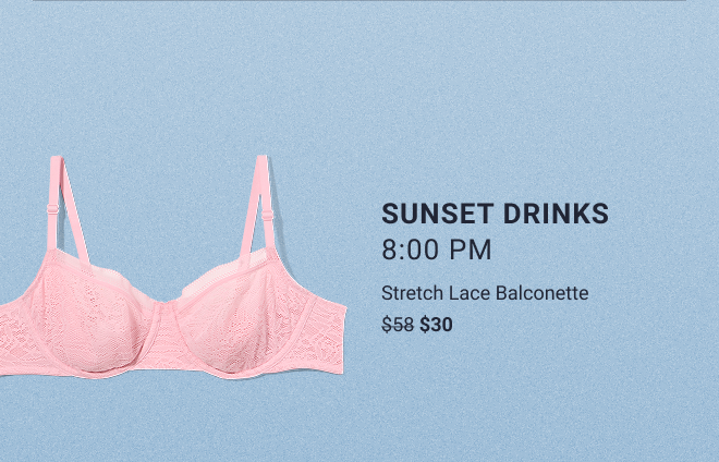 Sunset drinks 8:00 PM Stretch Lace Balconette $30