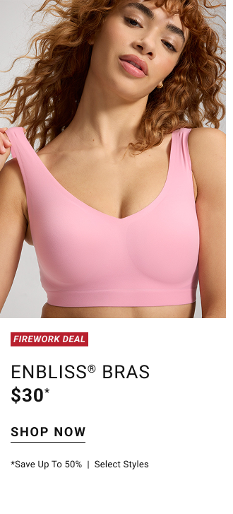 Firework deal! Enbliss® bras $30* shop now Save up to 50% *Select styles