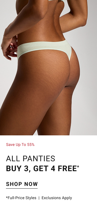 Save up to 55% All PANTIES buy 3, get 4 free* Shop now full-price styles | Exclusions apply
