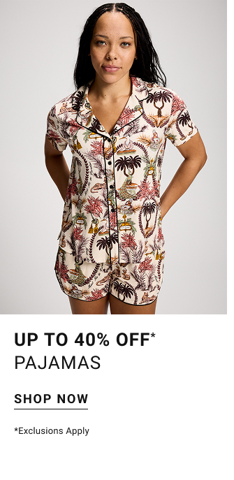 Up to 40% off* pajamas Shop now *Exclusions apply