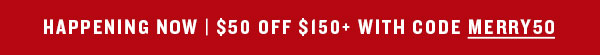 Happening Now | $50 Off $150+ with Code: MERRY50