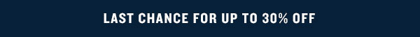 Last chance for up to 30% off