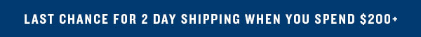 Last Chance 2 Day Shipping When You Spend $200+