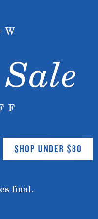 Shop Under $80. Shop exclusively online. All sales final.