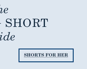 Shorts for her.