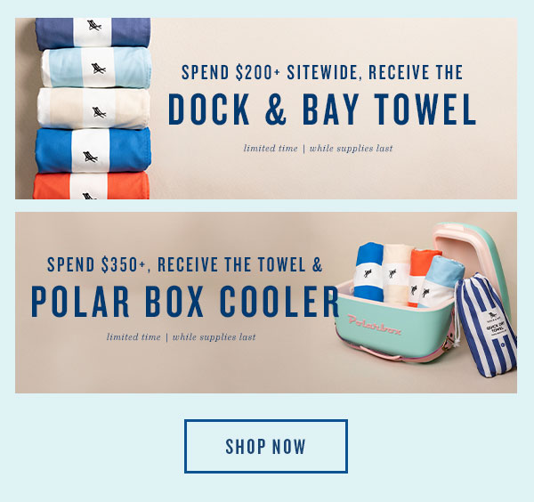 Spend $200+ sitewide receive the dock and bay towel. Spend $350+ receive the towel and polar box cooler. Shop Now.
