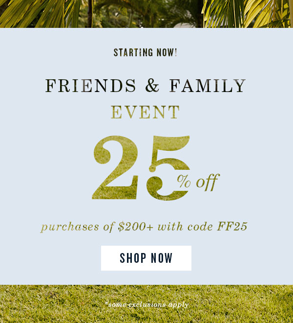 Starting Now! Friends and Family event 25% off purchases 200+ with code FF25. Shop Now.