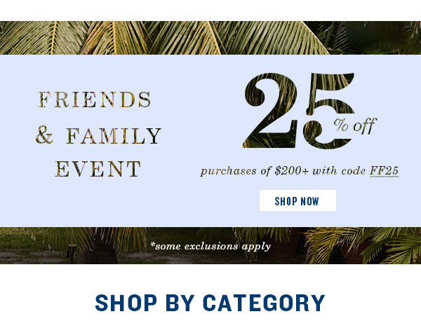 Friends and Family event. 25% off purchases of $200+ with code FF25. Shop Now.