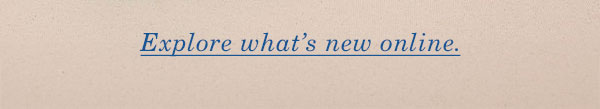 Explore what's new online.