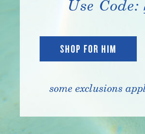 50 Off 150. Use code Spring50. Shop for Him.