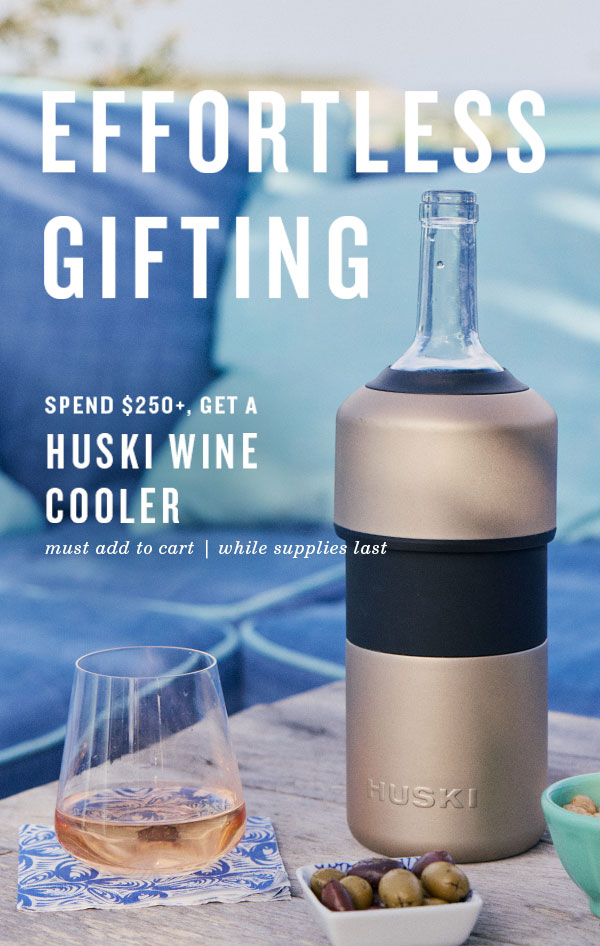 Spend $250, get a Huski Wine Cooler. Must add to cart, while supplies last.