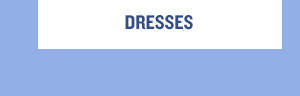 Dresses.