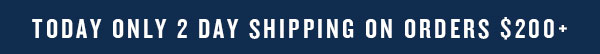 Today only 2-day shipping on orders $200+