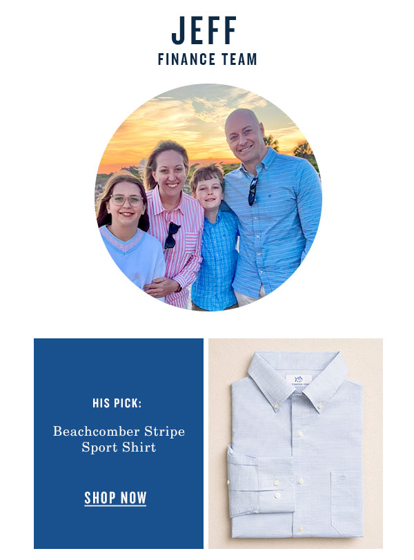 Jeff, finance team. His pick: Beachcomber Stripe Sport Shirt.