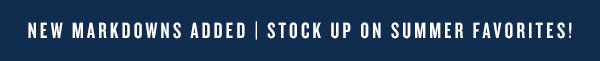 New markdowns added | Stock up on summer favorites