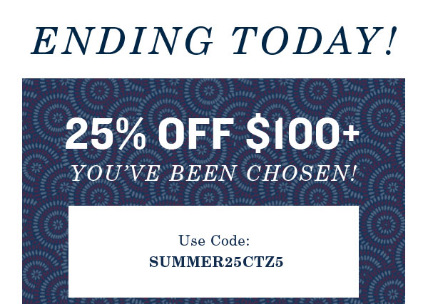 Ending today! 25% off $100+ use code SUMMER25CTZ5