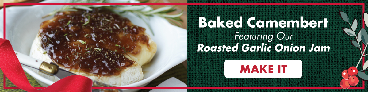 Baked Camembert  Featuring Our Roasted Garlic Onion Jam MAKE IT
