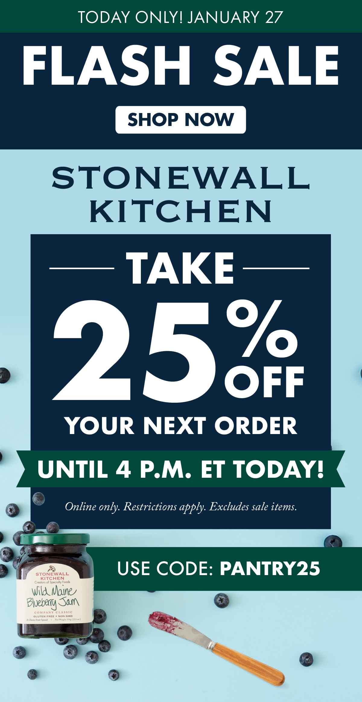 Today Only! January 27 - FLASH SALE - SHOP NOW - Take 25% OFF Your Next Order Until 4 P.M. ET! Online only. Restrictions apply. Excludes sale items.  Shop Now | Use Code: PANTRY25