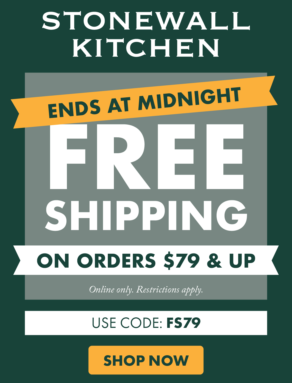 Stonewall Kitchen - enjoy fresh shipping on orders $79 & up - online only. Restrictions apply. use code: FS79 - SHOP NOW