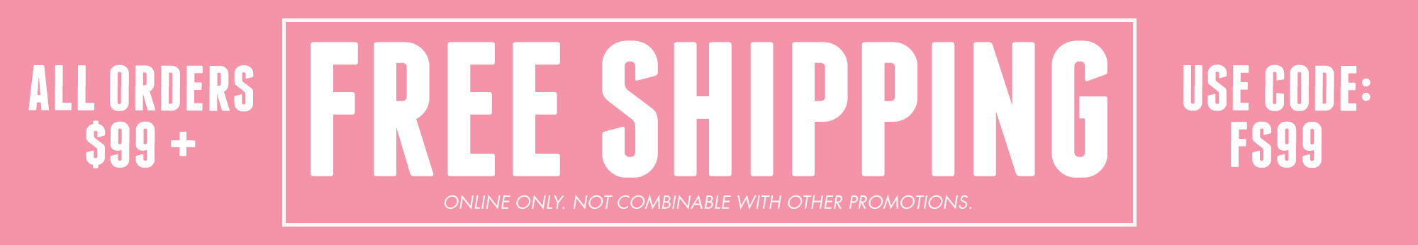 Enjoy Free Shipping on Orders 99+ | Use Code: FS99 - Online only. Not combinable with other promotions.