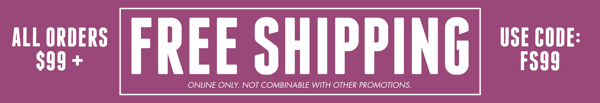 Enjoy Free Shipping on Orders 99+ | Use Code: FS99 - Online only. Not combinable with other promotions.