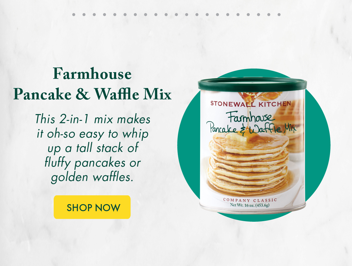 Farmhouse Pancake & Waffle Mix This 2-in-1 mix makes it oh-so easy to whip up a tall stack of fluffy pancakes or golden waffles.  Shop Now