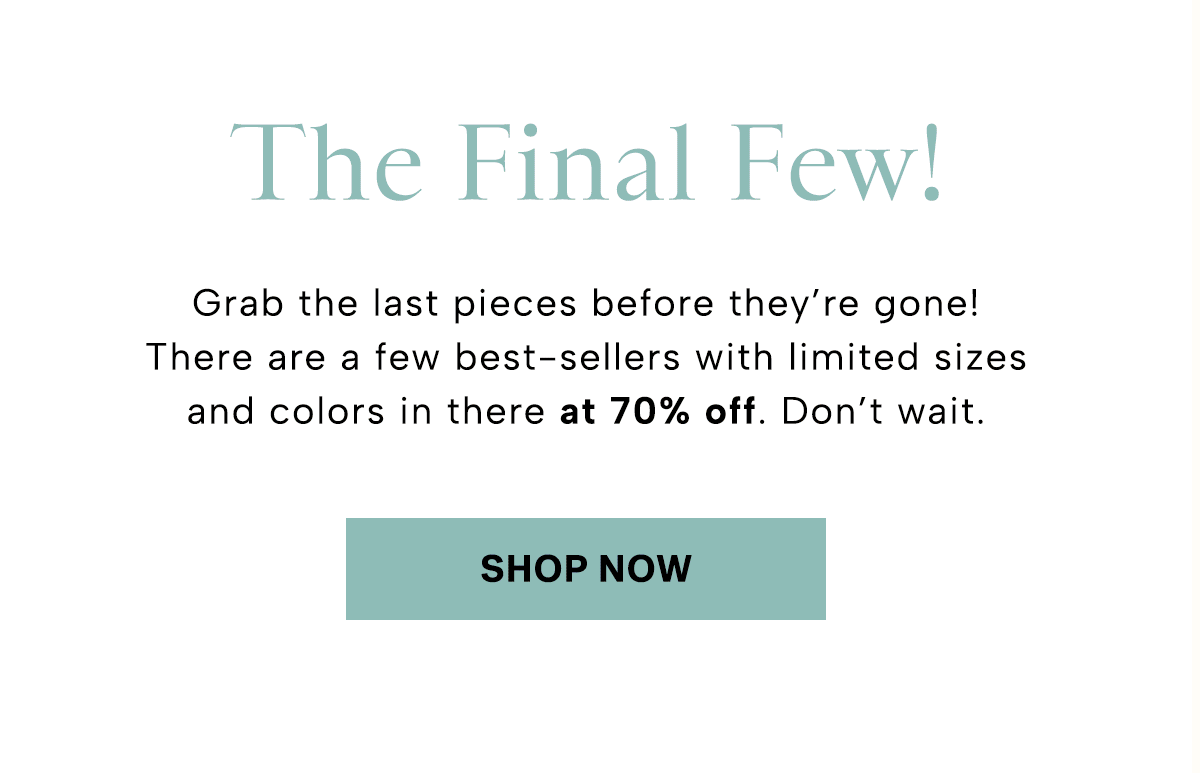 Meanwhile, there are only a few pieces left of these styles. Shop them at 70% off before they are gone for good! 