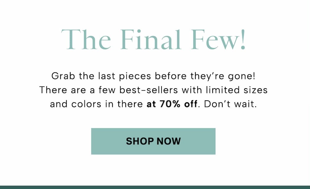  Grab the last pieces before they’re gone! There are a few best-sellers with limited sizes and colors in there at 70% off. Don’t wait. 