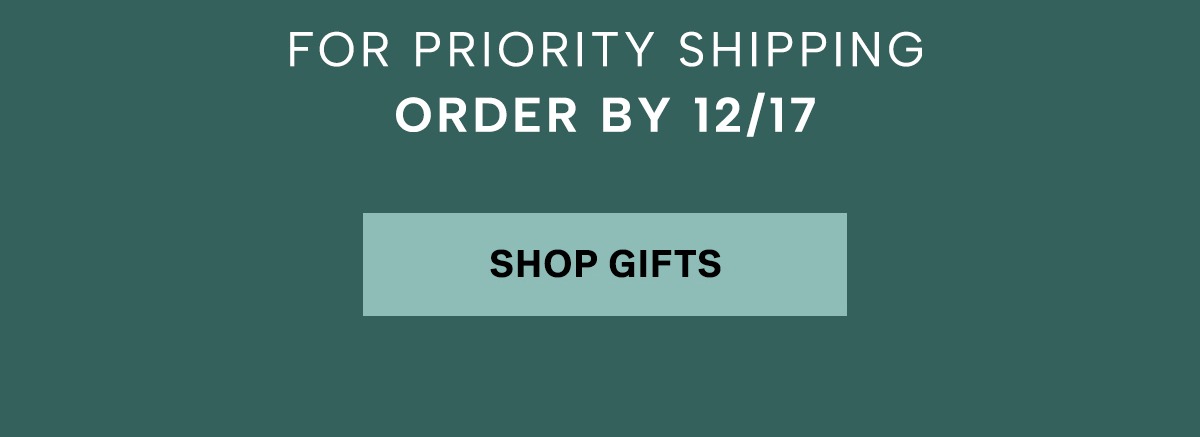  For Priority shipping, order by 12/17