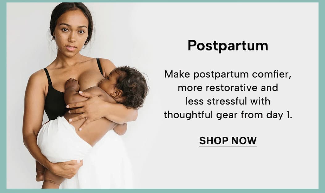 Make postpartum comfier, more restorative and less stressful with thoughtful gear from day 1.