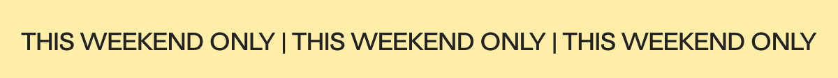 This Weekend Only