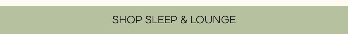 Shop Sleep & Lounge 
