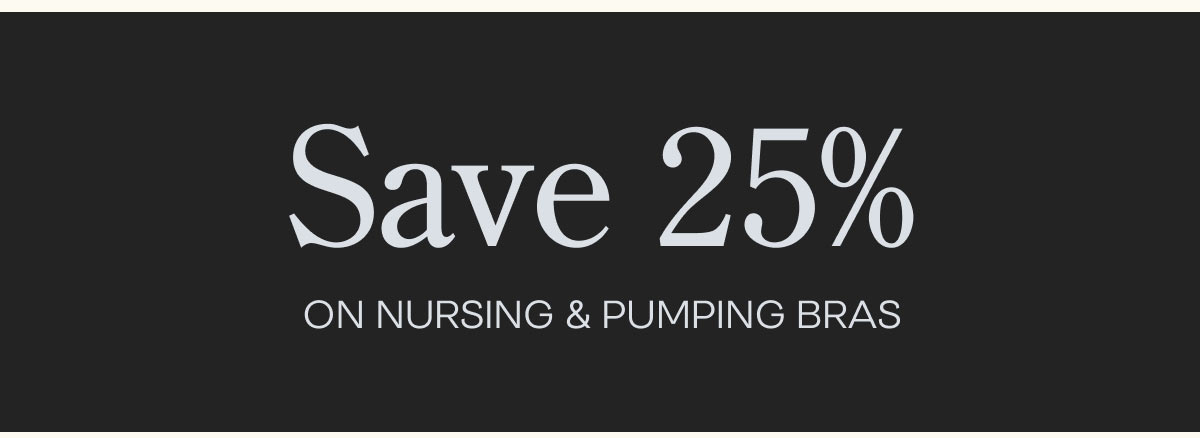 Save 25% On Nursing & Pumping Bras