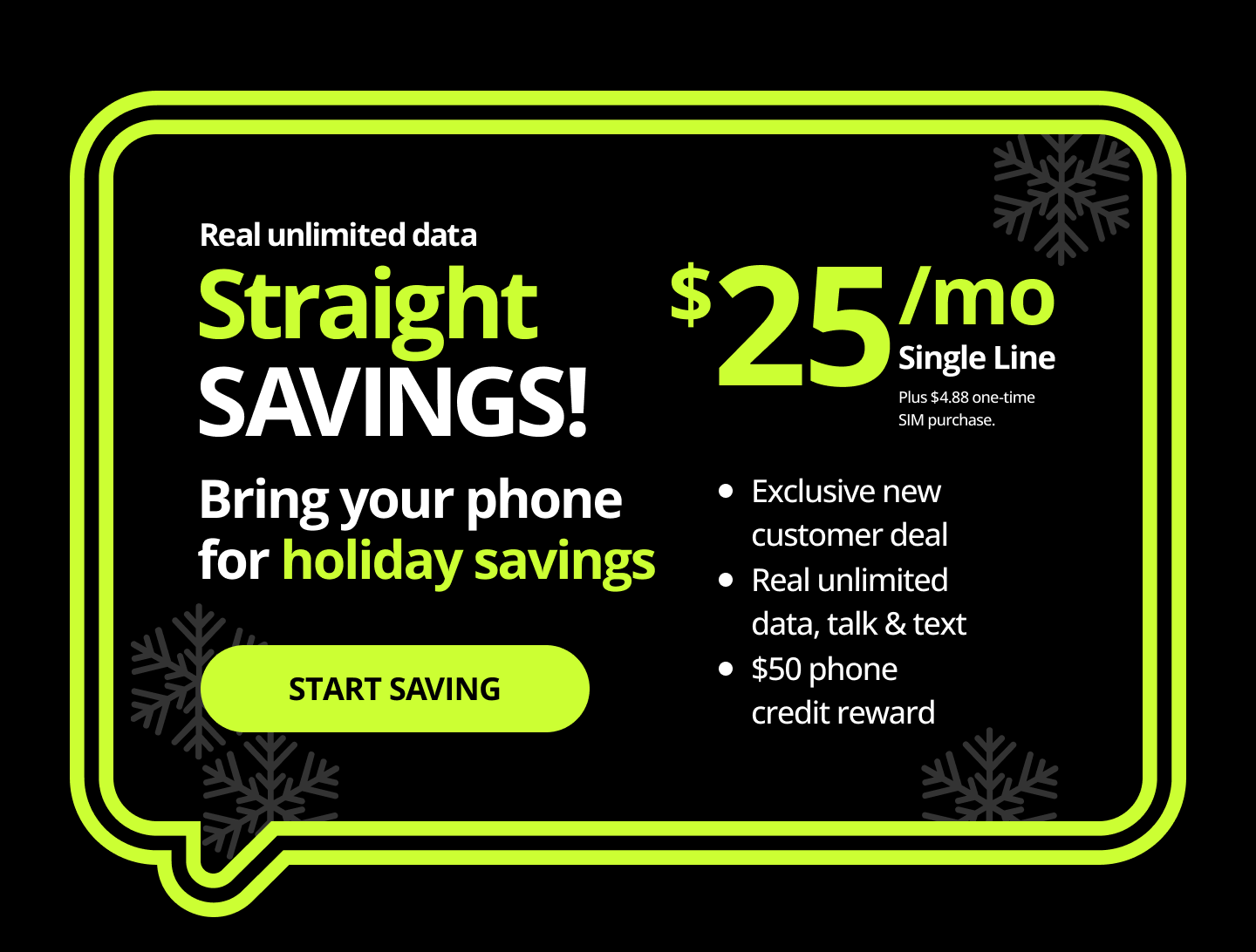 Real unlimited data. Straight Savings! Bring your phone and get your save on. Exclusive new customer deal, real unlimited data, talk and text, $50 phone credit reward. Start saving.