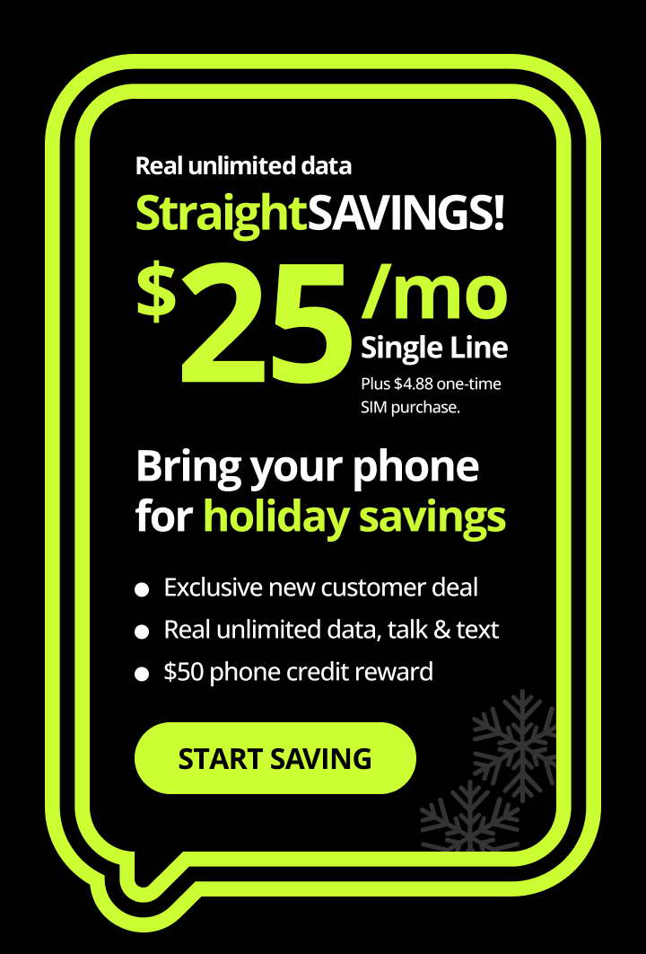 Real unlimited data. Straight Savings! Bring your phone and get your save on. Exclusive new customer deal, real unlimited data, talk and text, $50 phone credit reward. Start saving.
